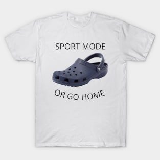 Sport Mode Or Go Home T-Shirt